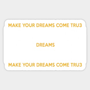 Make your dreams come  tshirt gifts Sticker